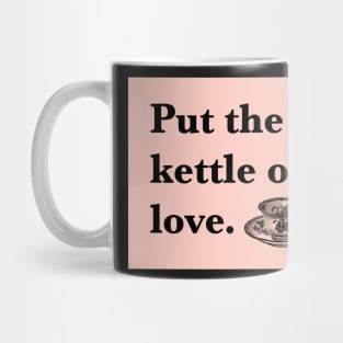 Put The Kettle On Love Mug